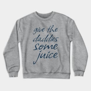 Give The Daddies Some Juice - funny sayings Crewneck Sweatshirt